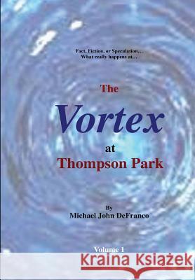 The Vortex at Thompson Park Michael Defranco 9781329969247 Lulu.com