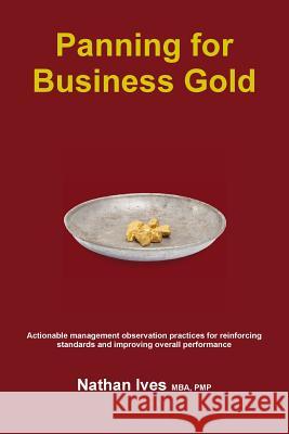 Panning for Business Gold: Actionable management observation practices for reinforcing standards and improving overall performance Ives, Nathan 9781329970687 Lulu.com