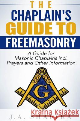 The Chaplain's Guide to Freemasonry J.A. Shapira 9781329970885