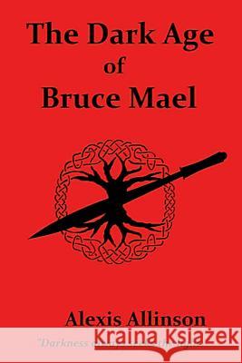 The Dark Age of Bruce Mael Alexis Allinson 9781329974937 Lulu.com