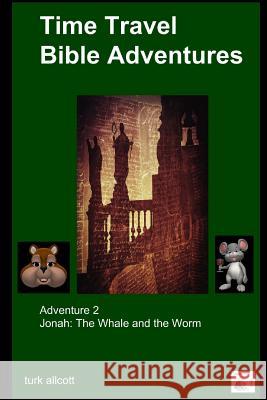 Time Travel Bible Adventures: Adventure 2 Turk Allcott 9781329976405