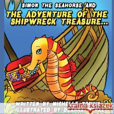 Simon the Seahorse & the Adventure of the Shipwreck Treasure Michelle Tonkin 9781329984165 Lulu.com