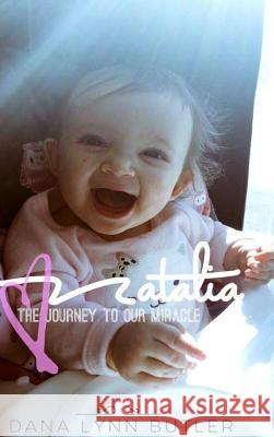 Natalia-The Journey to Our Miracle Dana Lynn Butler 9781329988101