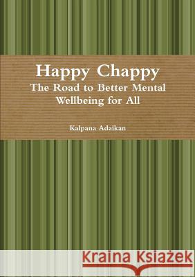 Happy Chappy The Road to Better Mental Wellbeing for All Kalpana Adaikan 9781329989955