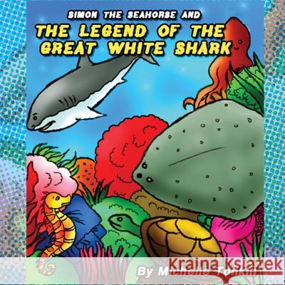 Simon the Seahorse and the Legend of the Great White Shark Michelle Tonkin 9781329995109 Lulu.com
