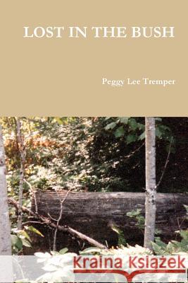 Lost in the Bush Peggy Lee Tremper 9781329997318