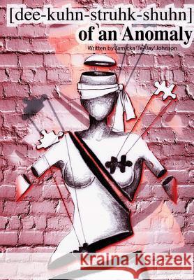 [Dee-Kuhn-Struhk-Shuhn] of an Anomaly Tamicka Johnson 9781329998612 Lulu.com