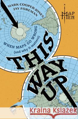 This Way Up: 22 Maps to Get You Lost The Map Men 9781335001313 Hanover Square Press