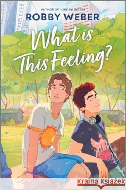 What Is This Feeling? Robby Weber 9781335009951 Inkyard Press