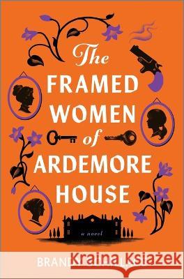 The Framed Women of Ardemore House Brandy Schillace 9781335014030 Hanover Square Press