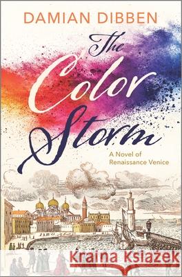 The Color Storm: A Novel of Renaissance Venice Damian Dibben 9781335015938 Hanover Square Press
