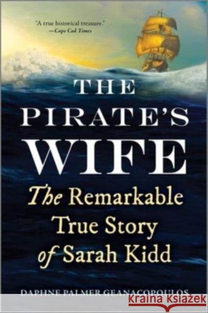 The Pirate's Wife: The Remarkable True Story of Sarah Kidd Daphne Palmer Geanacopoulos 9781335018281 HarperCollins Publishers Inc