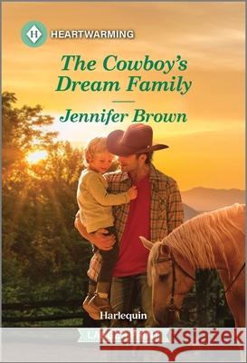 The Cowboy's Dream Family: A Clean and Uplifting Romance Jennifer Brown 9781335051431