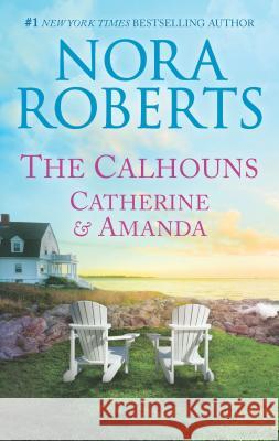 The Calhouns: Catherine and Amanda Nora Roberts 9781335080752 Silhouette Books