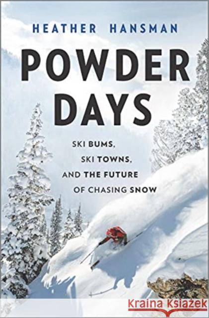 Powder Days: Ski Bums, Ski Towns and the Future of Chasing Snow Hansman, Heather 9781335081117 Hanover Square Press