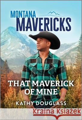 That Maverick of Mine Kathy Douglass 9781335143143 Harlequin Montana Mavericks