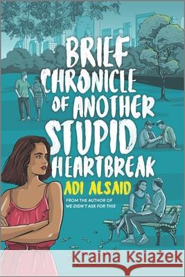 Brief Chronicle of Another Stupid Heartbreak Adi Alsaid 9781335145697 Inkyard Press