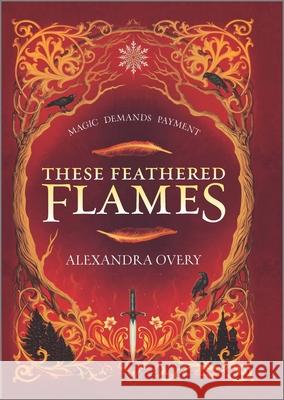 These Feathered Flames Alexandra Overy 9781335147967 Inkyard Press