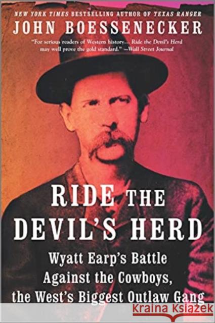 Ride the Devil's Herd: Wyatt Earp's Epic Battle Against the West's Biggest Outlaw Gang Boessenecker, John 9781335150004 Hanover Square Press