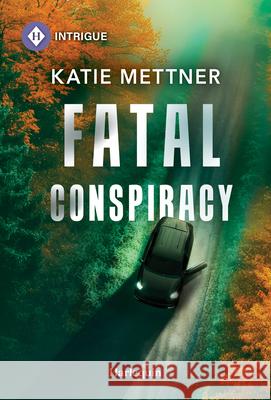 Fatal Conspiracy Katie Mettner 9781335189103