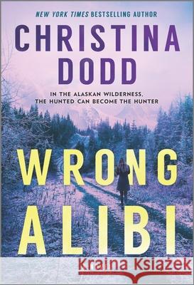 Wrong Alibi: An Alaskan Mystery Christina Dodd 9781335201997