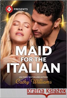 Maid for the Italian Cathy Williams 9781335213556 Harlequin Presents
