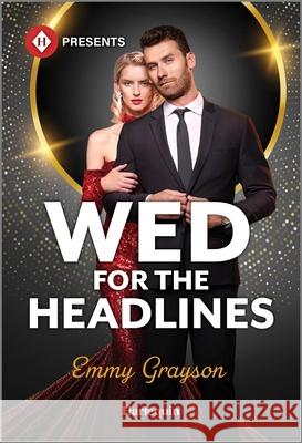 Wed for the Headlines Emmy Grayson 9781335213648 Harlequin Presents