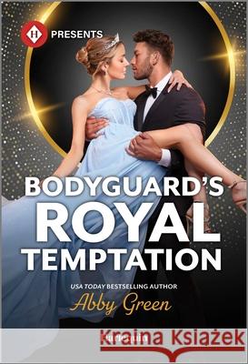 Bodyguard's Royal Temptation Abby Green 9781335213709 Harlequin Presents