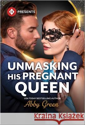 Unmasking His Pregnant Queen Abby Green 9781335213853 Harlequin Presents