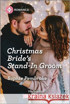 Christmas Bride's Stand-In Groom Sophie Pembroke 9781335216175 Harlequin Romance Larger Print