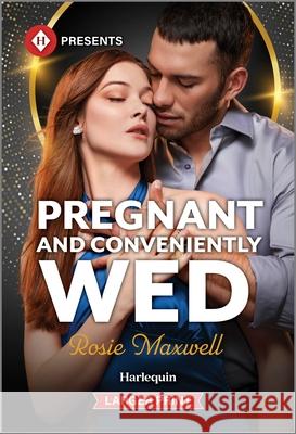 Pregnant and Conveniently Wed Rosie Maxwell 9781335219459 Harlequin Presents Larger Print