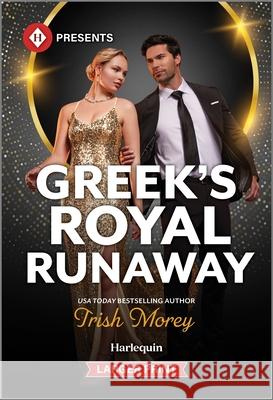 Greek's Royal Runaway Trish Morey 9781335219541 Harlequin Presents Larger Print
