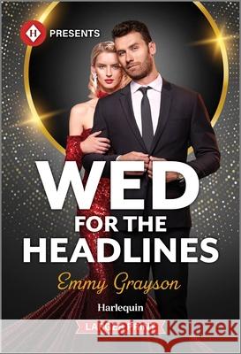 Wed for the Headlines Emmy Grayson 9781335219640 Harlequin Presents Larger Print