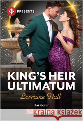 King's Heir Ultimatum Lorraine Hall 9781335219664 Harlequin Presents Larger Print