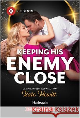 Keeping His Enemy Close Kate Hewitt 9781335219718 Harlequin Presents Larger Print