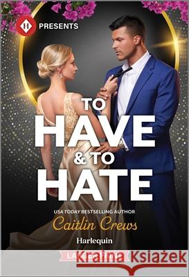 To Have & to Hate Caitlin Crews 9781335219763