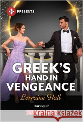 Greek's Hand in Vengeance Lorraine Hall 9781335219848 Harlequin Presents Larger Print