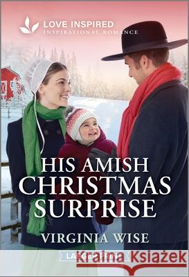 His Amish Christmas Surprise: An Uplifting Inspirational Romance Virginia Wise 9781335230133 Love Inspired Larger Print