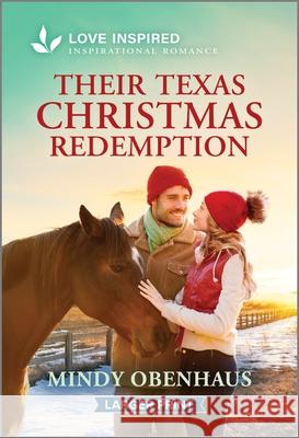 Their Texas Christmas Redemption: An Uplifting Inspirational Romance Mindy Obenhaus 9781335230171 Love Inspired Larger Print