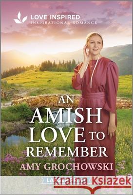 An Amish Love to Remember: An Uplifting Inspirational Romance Amy Grochowski 9781335230201 Love Inspired Larger Print