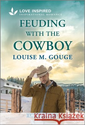 Feuding with the Cowboy: An Uplifting Inspirational Romance Louise M. Gouge 9781335230348 Love Inspired Larger Print
