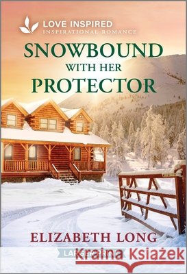 Snowbound with Her Protector: An Uplifting Inspirational Romance Elizabeth Long 9781335230362 Love Inspired Larger Print