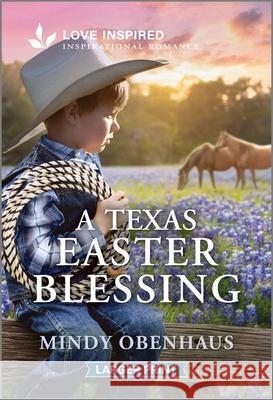 A Texas Easter Blessing: An Uplifting Inspirational Romance Mindy Obenhaus 9781335230478 Love Inspired Larger Print