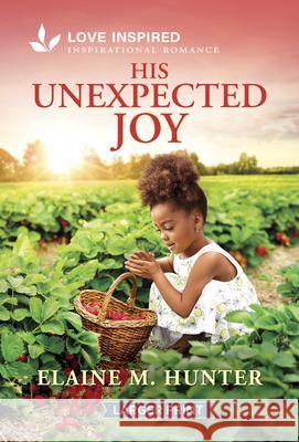 His Unexpected Joy: An Uplifting Inspirational Romance Elaine M. Hunter 9781335230669