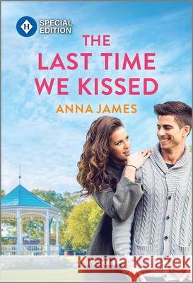 The Last Time We Kissed Anna James 9781335402134 Harlequin Special Edition