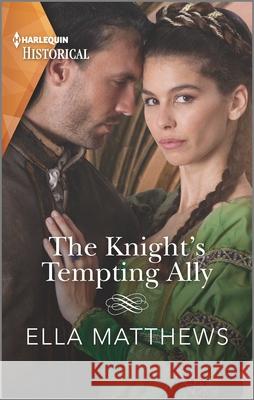 The Knight's Tempting Ally: The Kings Knights Book 2 of 4 Ella Matthews 9781335407788 
