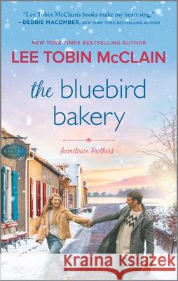 The Bluebird Bakery: A Small Town Romance McClain, Lee Tobin 9781335427434 Hqn
