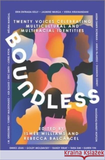 Boundless: Twenty Voices Celebrating Multicultural and Multiracial Identities Williams, Ismée 9781335428615 HarperCollins Publishers Inc