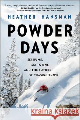 Powder Days: Ski Bums, Ski Towns, and the Future of Chasing Snow Hansman, Heather 9781335429834 Hanover Square Press