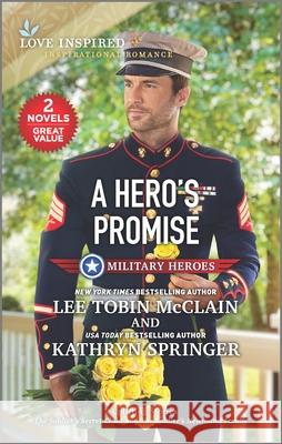 A Hero's Promise Lee Tobin McClain Kathryn Springer 9781335430564 Love Inspired Mmp 2in1 Military Heroes